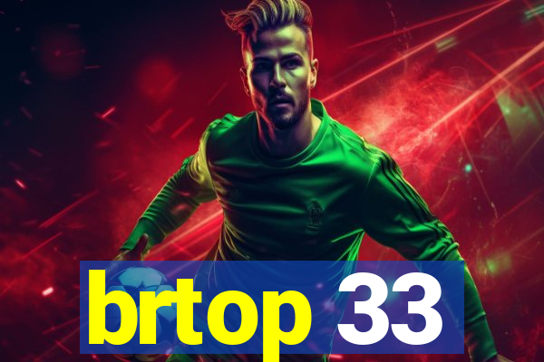 brtop 33